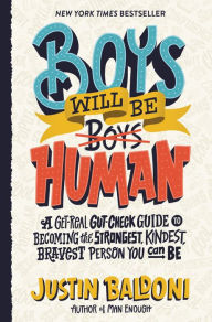 Free ebooks for download Boys Will Be Human: A Get-Real Gut-Check Guide to Becoming the Strongest, Kindest, Bravest Person You Can Be by Justin Baldoni, Justin Baldoni  9780063067189 in English