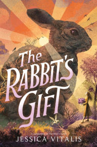 Title: The Rabbit's Gift, Author: Jessica Vitalis