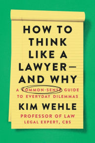 Downloads free book How to Think Like a Lawyer--and Why: A Common-Sense Guide to Everyday Dilemmas