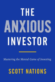 The Anxious Investor: Mastering the Mental Game of Investing