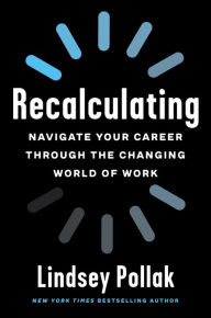 Title: Recalculating: Navigate Your Career Through the Changing World of Work, Author: Lindsey Pollak