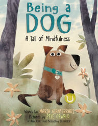 Title: Being a Dog: A Tail of Mindfulness, Author: Maria Gianferrari