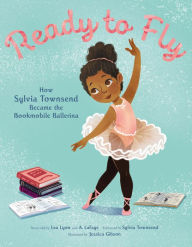 Title: Ready to Fly: How Sylvia Townsend Became the Bookmobile Ballerina, Author: Lea Lyon