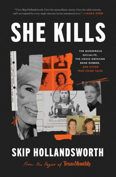 She Kills: the Murderous Socialite, Cross-Dressing Bank Robber, and Other True Crime Tales