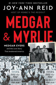 Title: Medgar and Myrlie: Medgar Evers and the Love Story That Awakened America, Author: Joy-Ann Reid