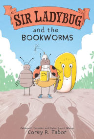 Title: Sir Ladybug and the Bookworms, Author: Corey R. Tabor