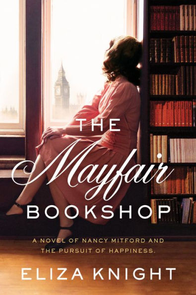 The Mayfair Bookshop: A Novel of Nancy Mitford and the Pursuit of Happiness