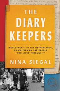 Free books for download on kindle The Diary Keepers: World War II in the Netherlands, as Written by the People Who Lived Through It by Nina Siegal, Nina Siegal English version