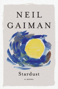 Title: Stardust: A Novel, Author: Neil Gaiman