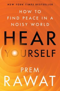 Title: Hear Yourself: How to Find Peace in a Noisy World, Author: Prem Rawat