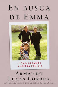 Title: In Search of Emma \ En busca de Emma (Spanish edition): Memorias, Author: Armando Lucas Correa