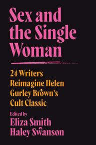 Google books free downloads ebooks Sex and the Single Woman: 24 Writers Reimagine Helen Gurley Brown's Cult Classic by Eliza M. Smith, Haley Swanson  in English 9780063071339