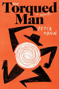 Free ebook download epub The Torqued Man: A Novel English version by Peter Mann, Peter Mann