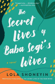 Title: The Secret Lives of Baba Segi's Wives: A Novel, Author: Lola Shoneyin