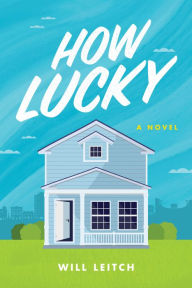 Title: How Lucky: A Novel, Author: Will Leitch