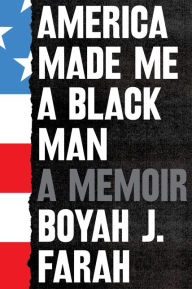 America Made Me a Black Man: A Memoir