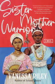 Title: Sister Mother Warrior: A Novel, Author: Vanessa Riley