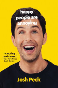 Title: Happy People Are Annoying, Author: Josh Peck