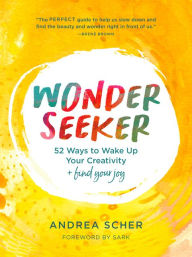 Best books download google books Wonder Seeker: 52 Ways to Wake Up Your Creativity and Find Your Joy 9780063073821