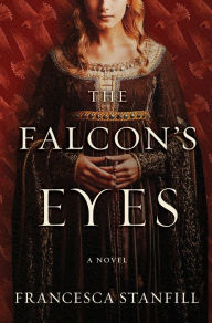 Title: The Falcon's Eyes: A Novel, Author: Francesca Stanfill