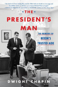 Download free e books nook The President's Man: The Memoirs of Nixon's Trusted Aide (English literature) 9780063074729 by Dwight Chapin, Dwight Chapin