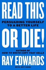 Title: Read This or Die!: Persuading Yourself to a Better Life, Author: Ray Edwards