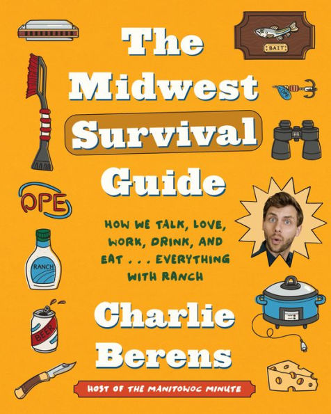 The Midwest Survival Guide: How We Talk, Love, Work, Drink, and Eat . Everything with Ranch