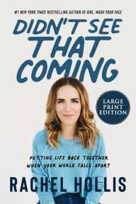 Title: Didn't See That Coming: Putting Life Back Together When Your World Falls Apart, Author: Rachel Hollis