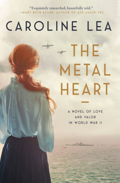 The Metal Heart: A Novel of Love and Valor in World War II