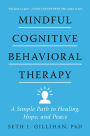 Mindful Cognitive Behavioral Therapy: A Simple Path to Healing, Hope, and Peace