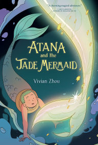 Title: Atana: Atana and the Jade Mermaid: A Graphic Novel, Author: Vivian Zhou
