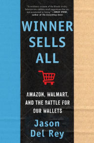 Title: Winner Sells All: Amazon, Walmart, and the Battle for Our Wallets, Author: Jason Del Rey