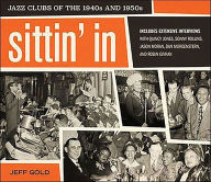 Title: Sittin' In: Jazz Clubs of the 1940s and 1950s, Author: Jeff Gold