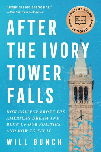 After the Ivory Tower Falls: How College Broke the American Dream and Blew Up Our Politics - and How to Fix It