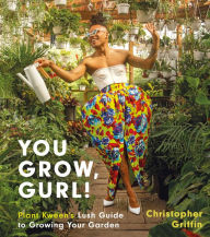 Free downloads books for ipod touch You Grow, Gurl!: Plant Kween's Lush Guide to Growing Your Garden iBook CHM by Christopher Griffin