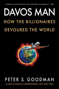 Title: Davos Man: How the Billionaires Devoured the World, Author: Peter S. Goodman