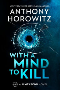 Free electronic ebooks download With a Mind to Kill: A James Bond Novel in English by Anthony Horowitz 9780063078413