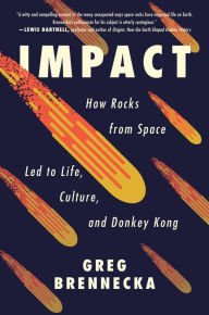 Free downloadale books Impact: How Rocks from Space Led to Life, Culture, and Donkey Kong (English Edition) 9780063078925