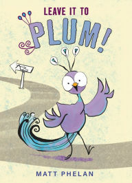 Title: Leave It to Plum!, Author: Matt Phelan