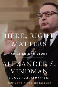 Title: Here, Right Matters: An American Story, Author: Alexander Vindman