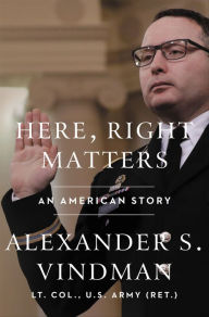 Title: Here, Right Matters: An American Story, Author: Alexander Vindman