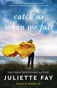 Title: Catch Us When We Fall: A Novel, Author: Juliette Fay