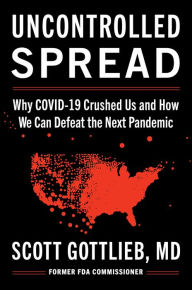 Uncontrolled Spread: Why COVID-19 Crushed Us and How We Can Defeat the Next Pandemic