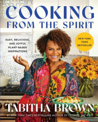 Title: Cooking from the Spirit: Easy, Delicious, and Joyful Plant-Based Inspirations, Author: Tabitha Brown