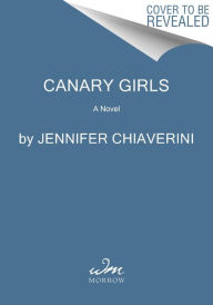 Title: Canary Girls: A Novel, Author: Jennifer Chiaverini