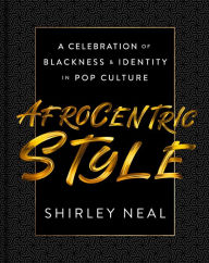 Download free ebooks ipod AfroCentric Style: A Celebration of Blackness & Identity in Pop Culture 9780063080836 by Shirley Neal in English