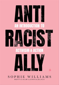 Title: Anti-Racist Ally: An Introduction to Activism & Action, Author: Sophie Williams