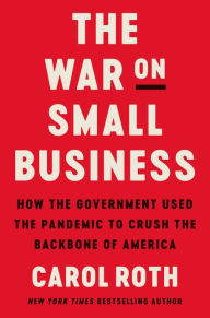 Download it books online The War on Small Business: How the Government Used the Pandemic to Crush the Backbone of America PDF CHM 9780063081413 by Carol Roth