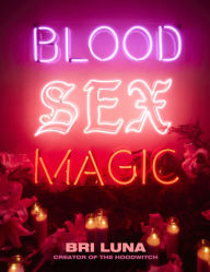 Free ebook downloads for a kindle Blood Sex Magic: Everyday Magic for the Modern Mystic: A Witchcraft Spellbook by Bri Luna  9780063081451 (English literature)