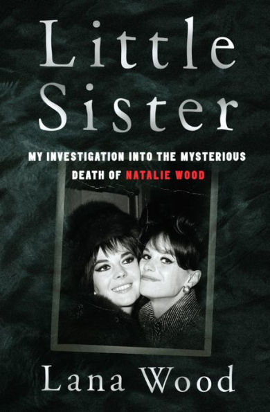 Little Sister: My Investigation into the Mysterious Death of Natalie Wood